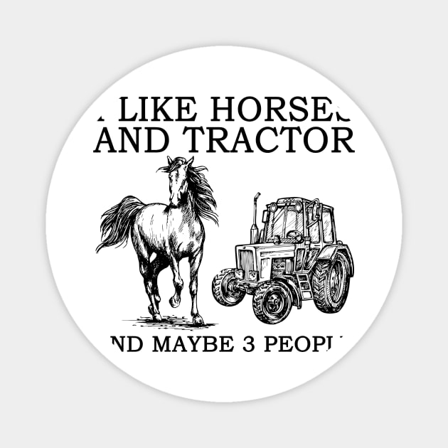 I Like Horses And Tractor And Maybe 3 People Magnet by celestewilliey